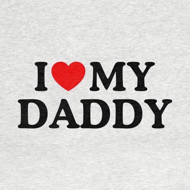 I LOVE MY DADDY by WeLoveLove